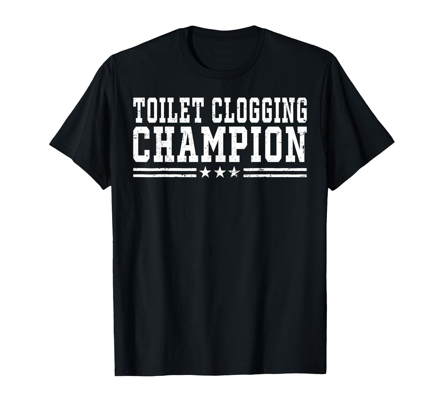Toilet Clogging Champion Funny Bathroom Humor Men Women T-Shirt