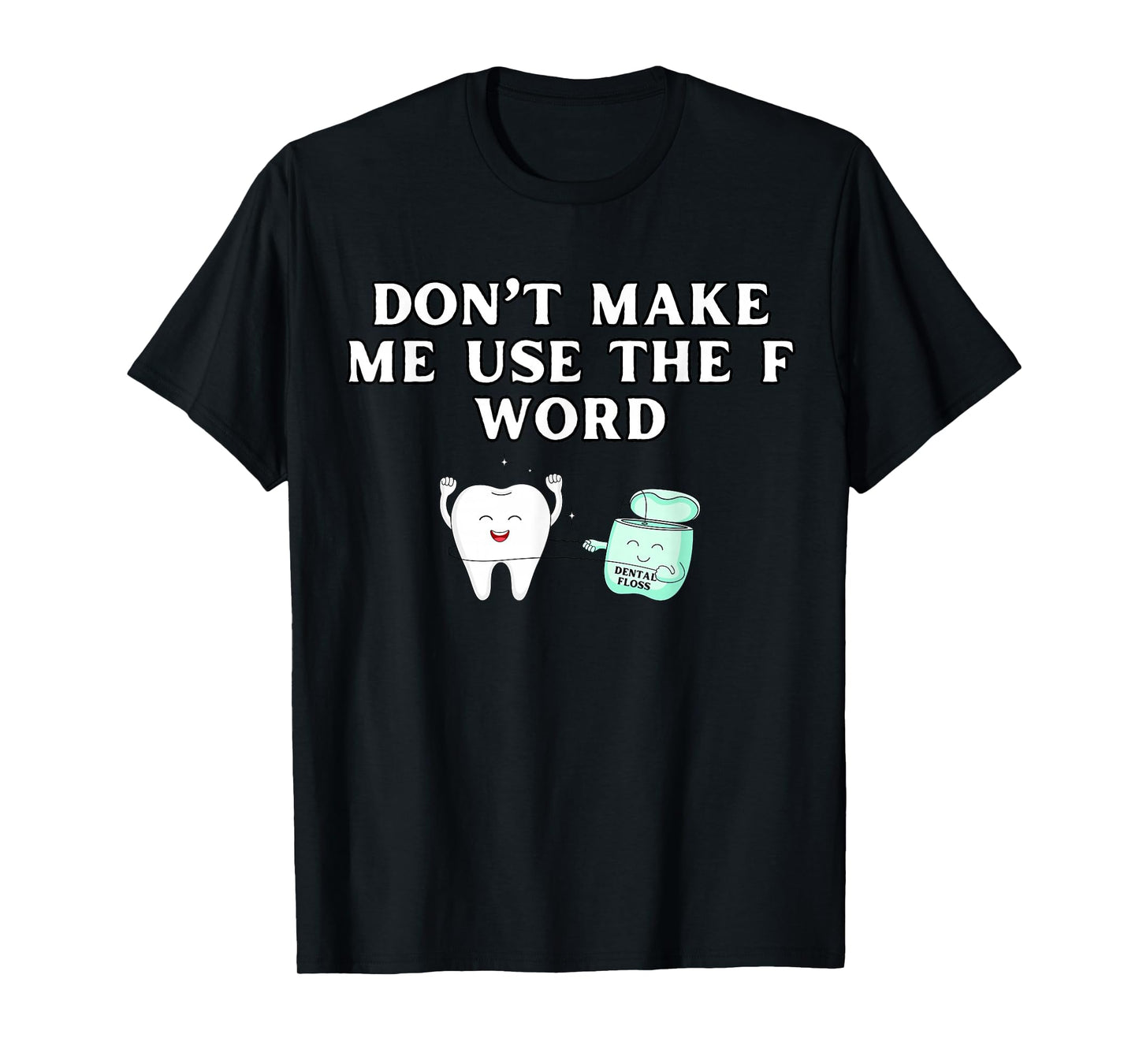 Funny Flossing Don't Make Me Use The F Word Dental Hygienist T-Shirt