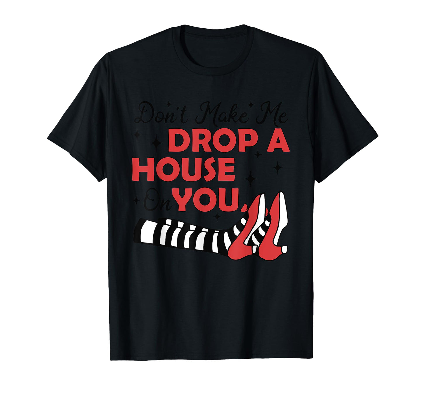 Don't Make Me Drop A House On You Halloween Witch Women Girl T-Shirt