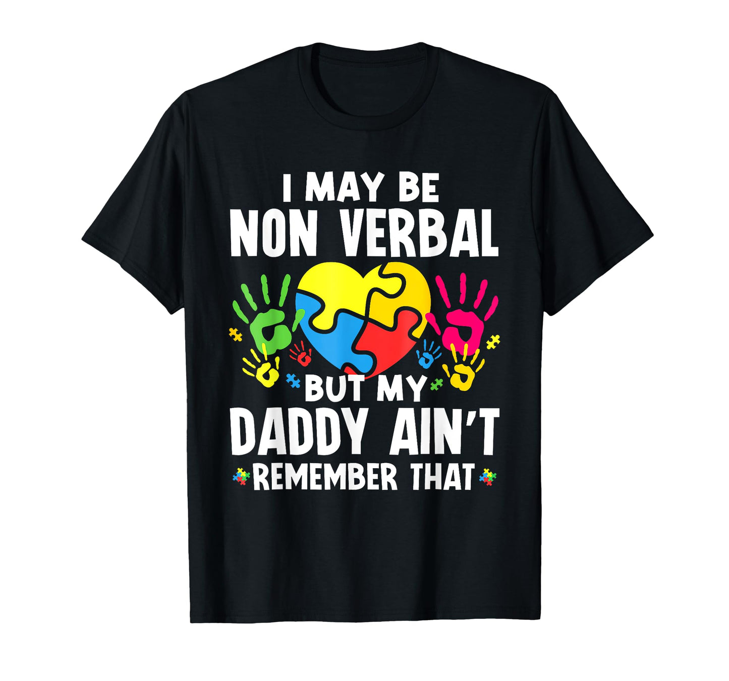 I May Be Non Verbal But My Daddy Ain'T Remember That Autism T-Shirt