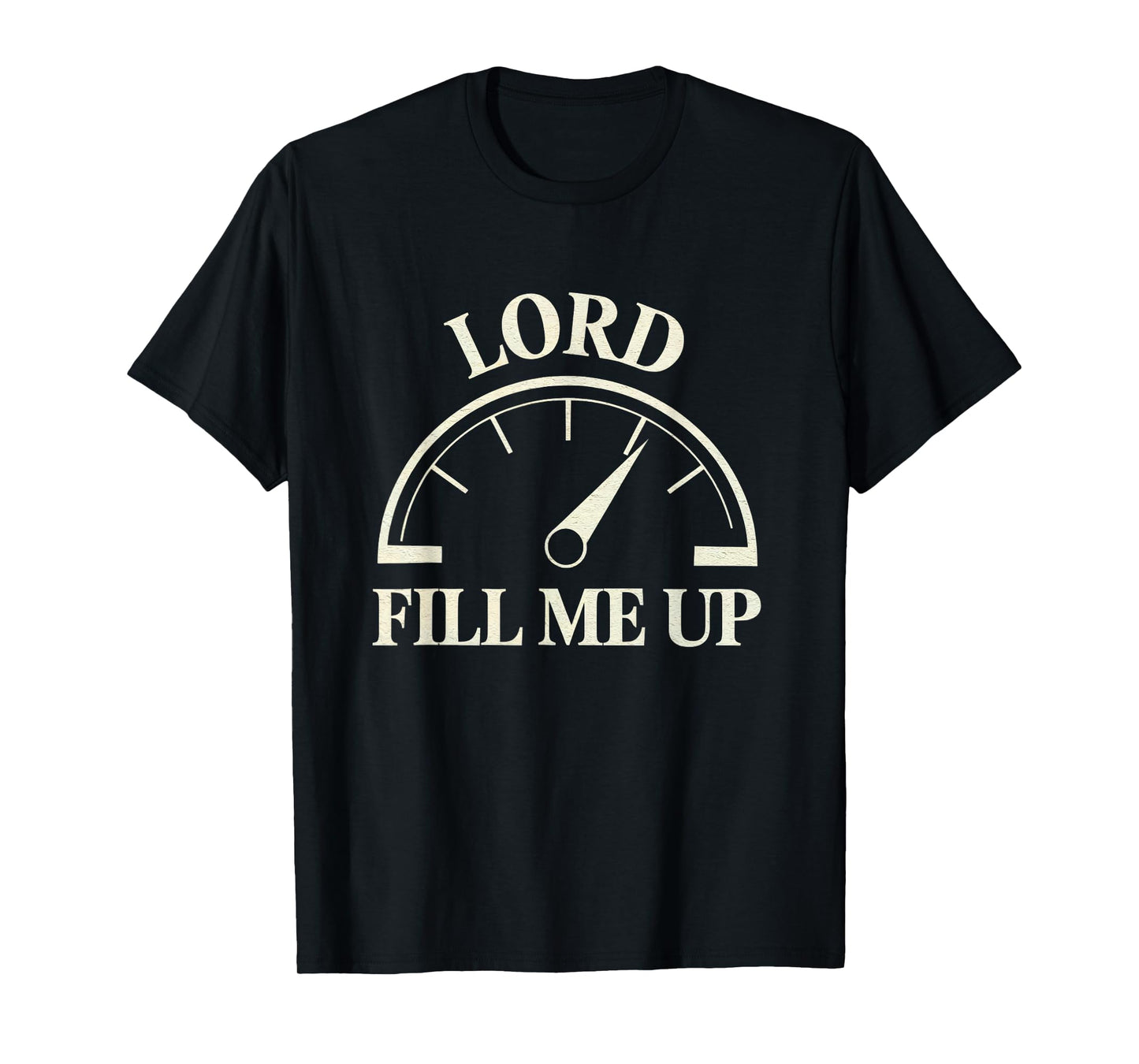 Lord Fill Me Up Christian Prayer Faith Spiritual Fuel T-Shirt