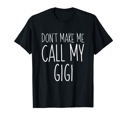 Don't Make Me Call My Gigi Shirt Funny Kids Boy Girl T-Shirt