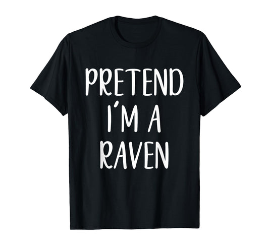 Pretend I'm A Raven Costume Halloween Funny Easy Adult Kid T-Shirt