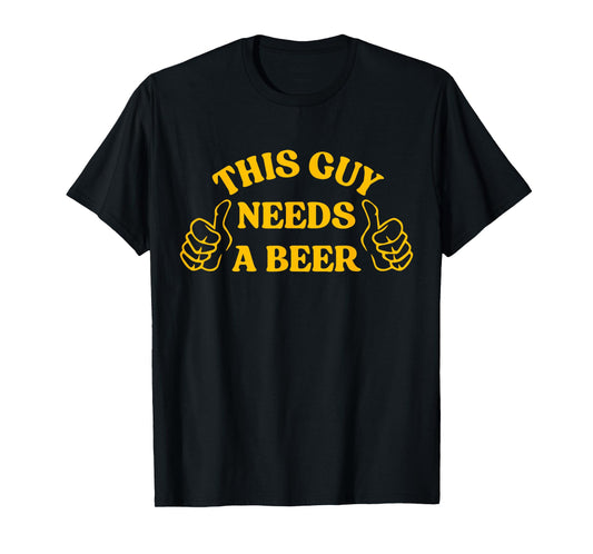 Funny Drinking This Guy Needs A Beer T-Shirt