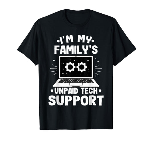 I'm My Family's Unpaid Tech Support Funny Computer Engineer T-Shirt