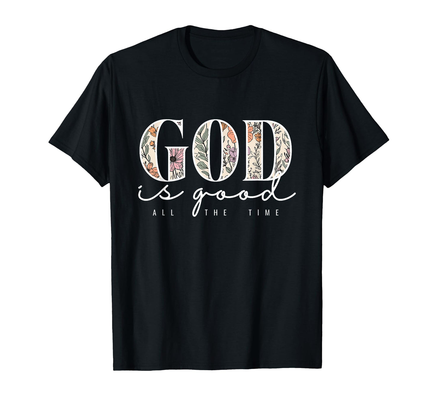 God is Good All The Time Faith Christian Jesus Bible Verse T-Shirt