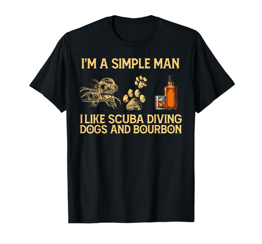 I'm a simple man i like scuba diving dogs and bourbon T-Shirt