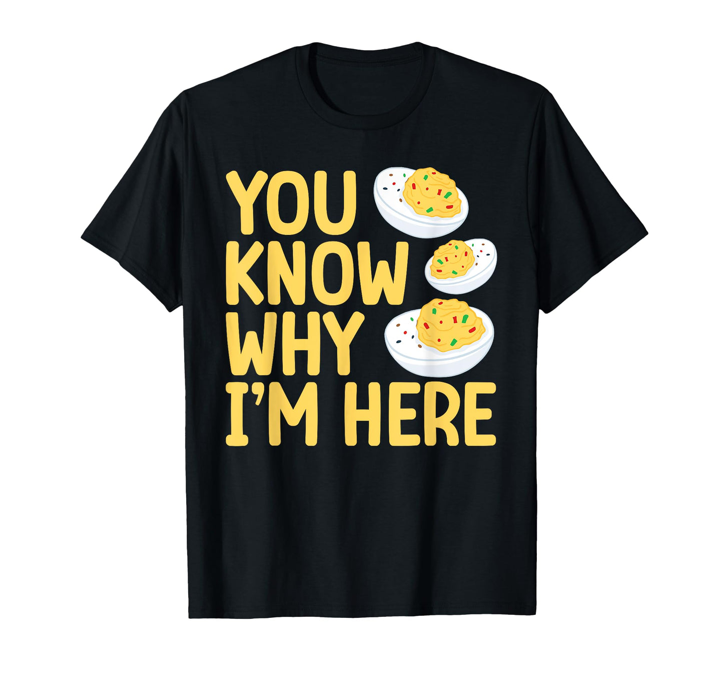 Funny Deviled Eggs You Know Why I'm Here Tee - Unisex Adult Thanksgiving Humor T-Shirt - Black - Small - Short Sleeve - Crew Neck - Classic Fit - Polyester 100%