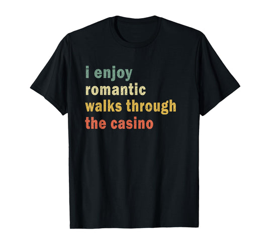 Funny I Enjoy Romantic Walks Through The Casino Cool Gambler T-Shirt