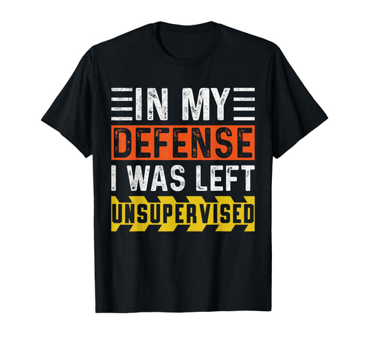 In My Defense I Was Left Unsupervised | Funny Retro Vintage T-Shirt