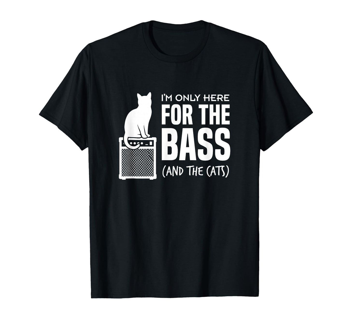 Im Only Here for The Bass and The Cats Bassist Player Cat T-Shirt