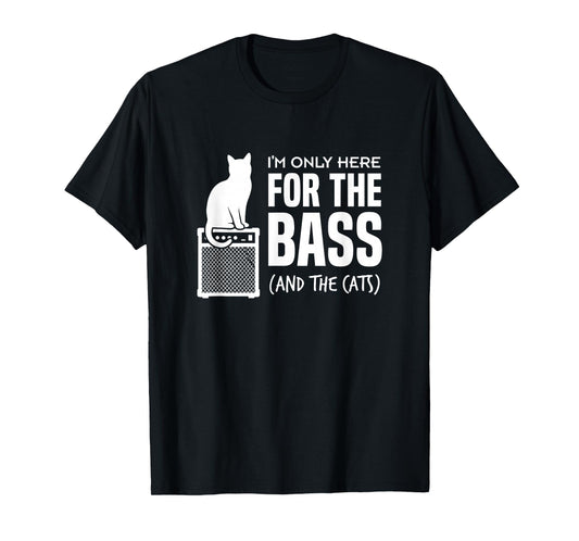 Im Only Here for The Bass and The Cats Bassist Player Cat T-Shirt