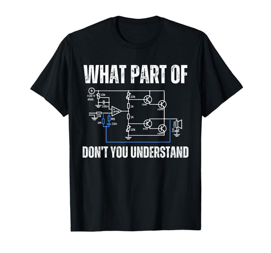 What part of electronics don't you understand, engineering T-Shirt