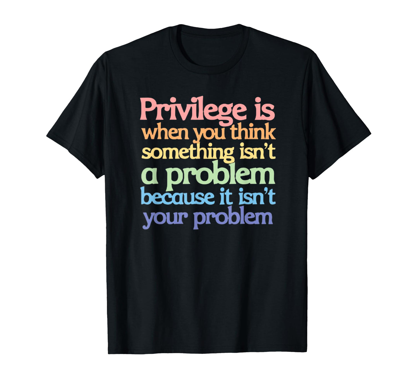 Privilege is When You Think Something Isn't a Problem T-Shirt