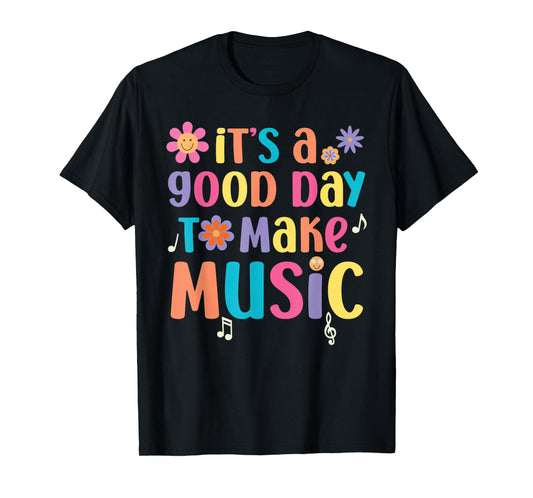 It's A Good Day To Make Music Musician Music Teacher T-Shirt