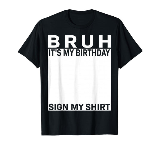 Funny Birthday Party Boys Meme Bruh It's My Birthday Sign My T-Shirt