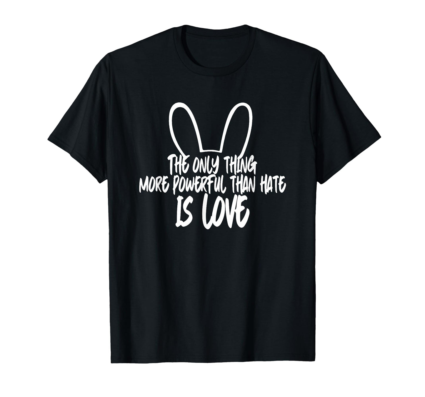 The only Thing More Powerful Than Hate is Love T-Shirt