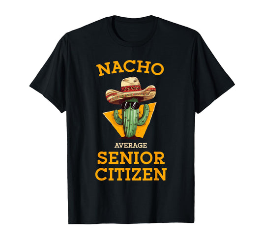 Nacho Average Senior Citizen Funny Mexican Old Person Humor T-Shirt