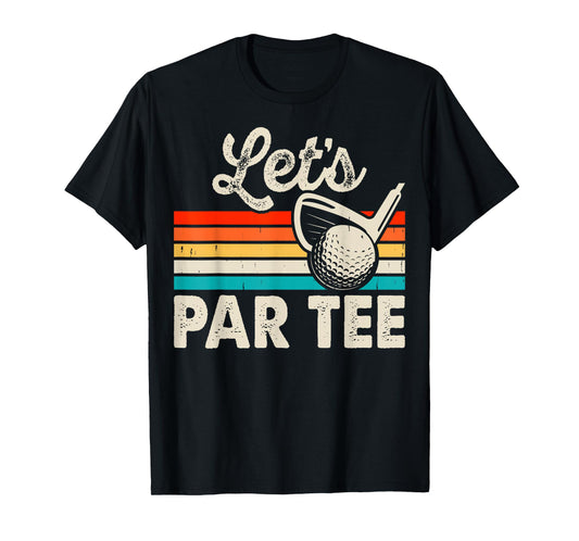 Let's Par Tee Funny Golf Pun Dad Party Golfer Father's Day T-Shirt