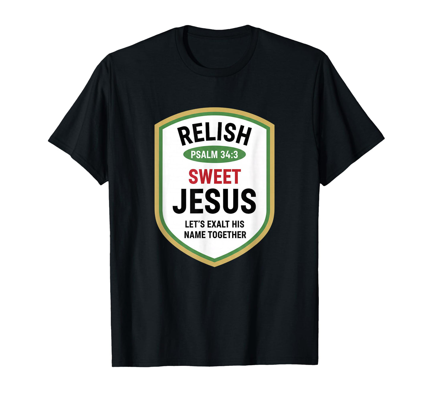 Christian Psalm 34:3 Relish Sweet Jesus, Let's Exalt His T-Shirt