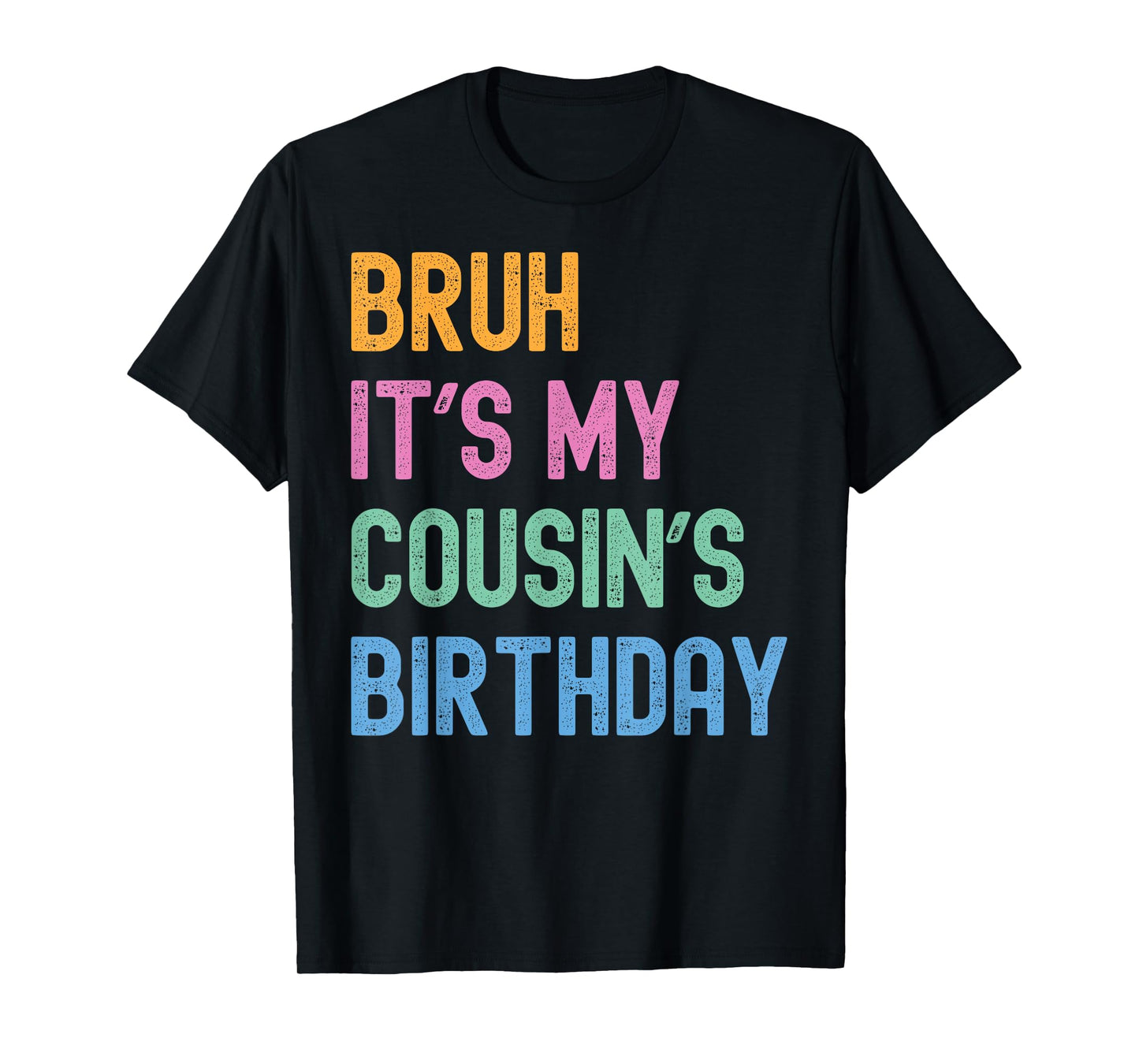 Bruh It's My Cousin's Birthday Bro Funny Family Bday Party T-Shirt