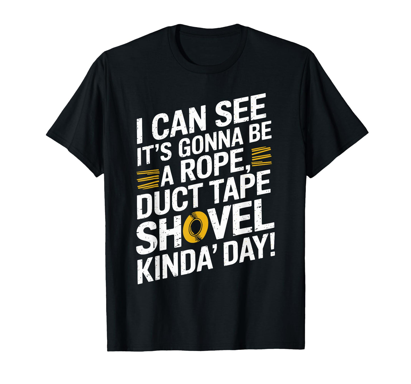 Rope, Duct Tape, and Shovel Kinda Day Funny T-Shirt