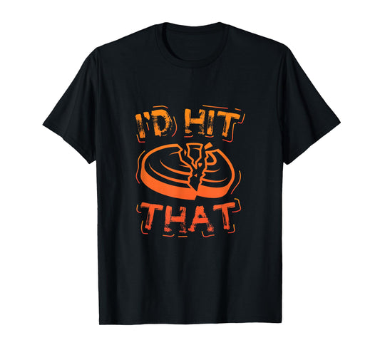 I'd Hit That Clay Shooting Trap Shooter Funny Gift T-Shirt