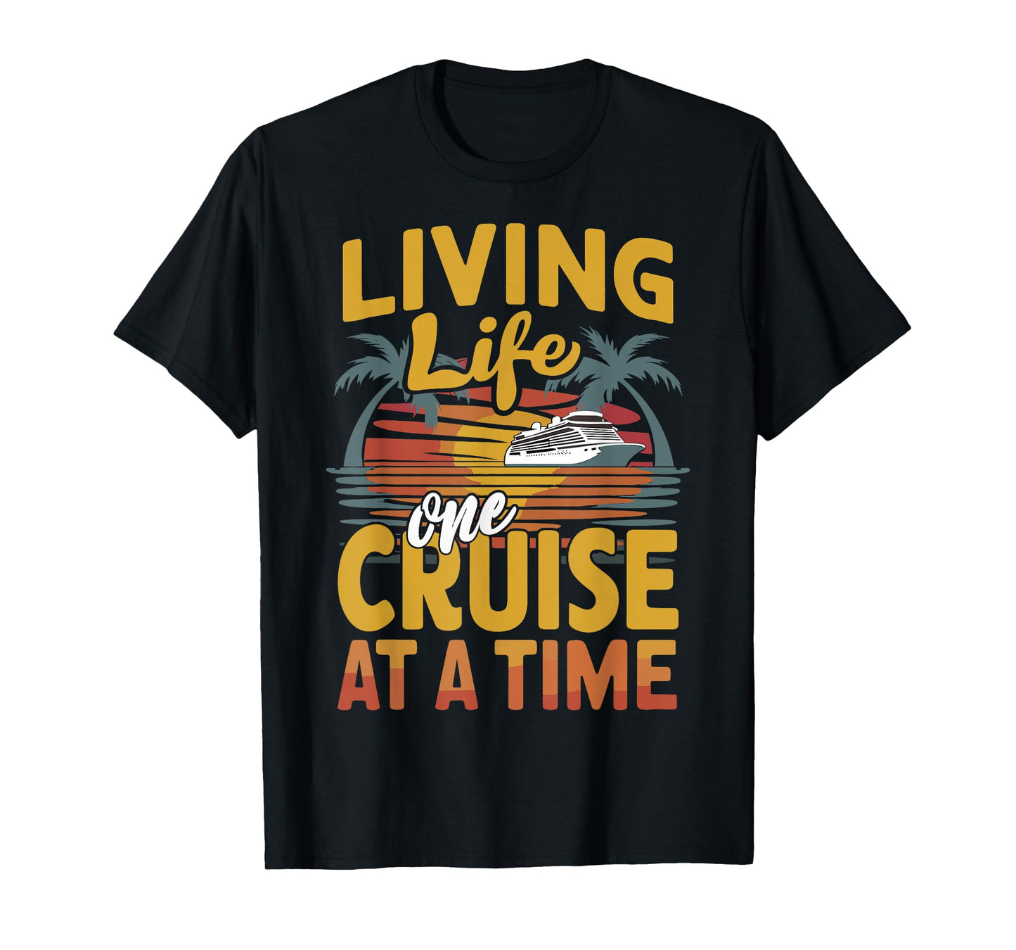 Cruise Lover Living Life One Cruise At A Time Cruise T-Shirt