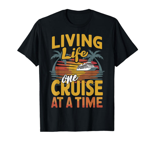 Cruise Lover Living Life One Cruise At A Time Cruise T-Shirt