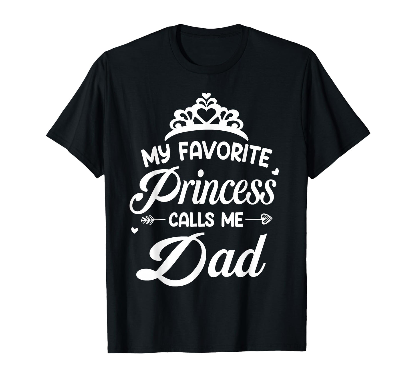 My Favorite Princess Calls Me Dad Daddy Fathers Day T-Shirt