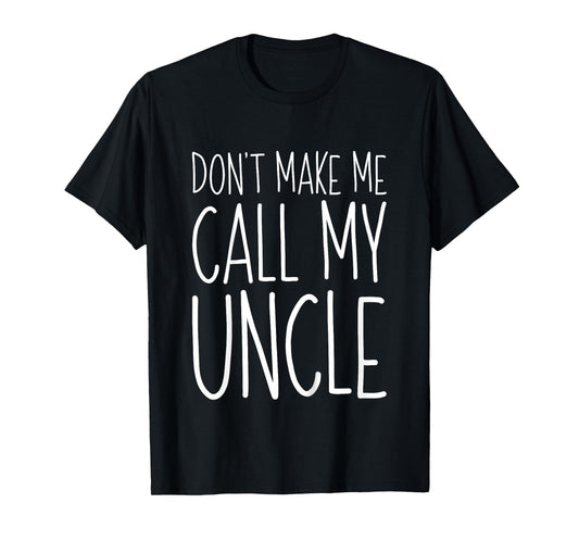 Don't Make Me Call My Uncle Shirt Funny Kids Boy Girl T-Shirt
