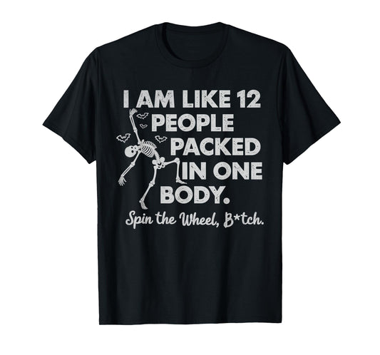 I Am Like 12 People Packed In One Body Spin The Skeleton T-Shirt