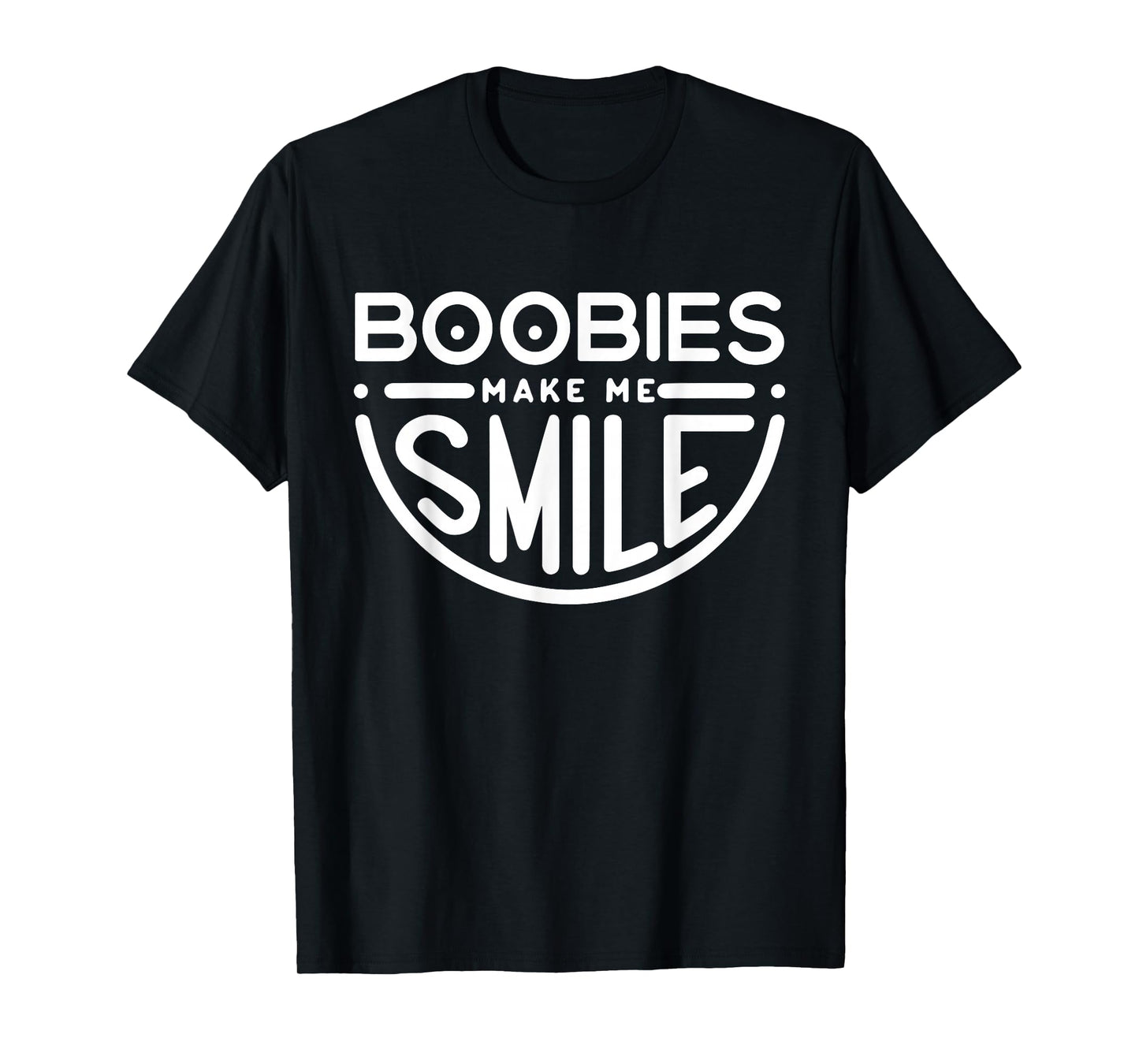 Boobs Make Me Smile | Party Adult Humor Funny T-Shirt