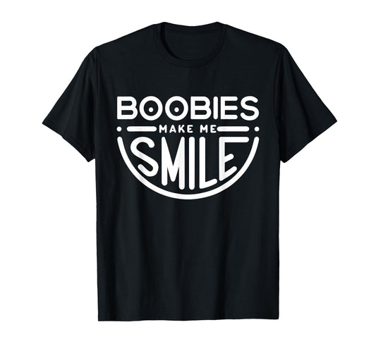 Boobs Make Me Smile | Party Adult Humor Funny T-Shirt