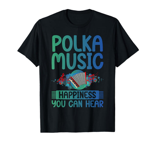 Polka Music Happiness you can hear Polish Polka T-Shirt
