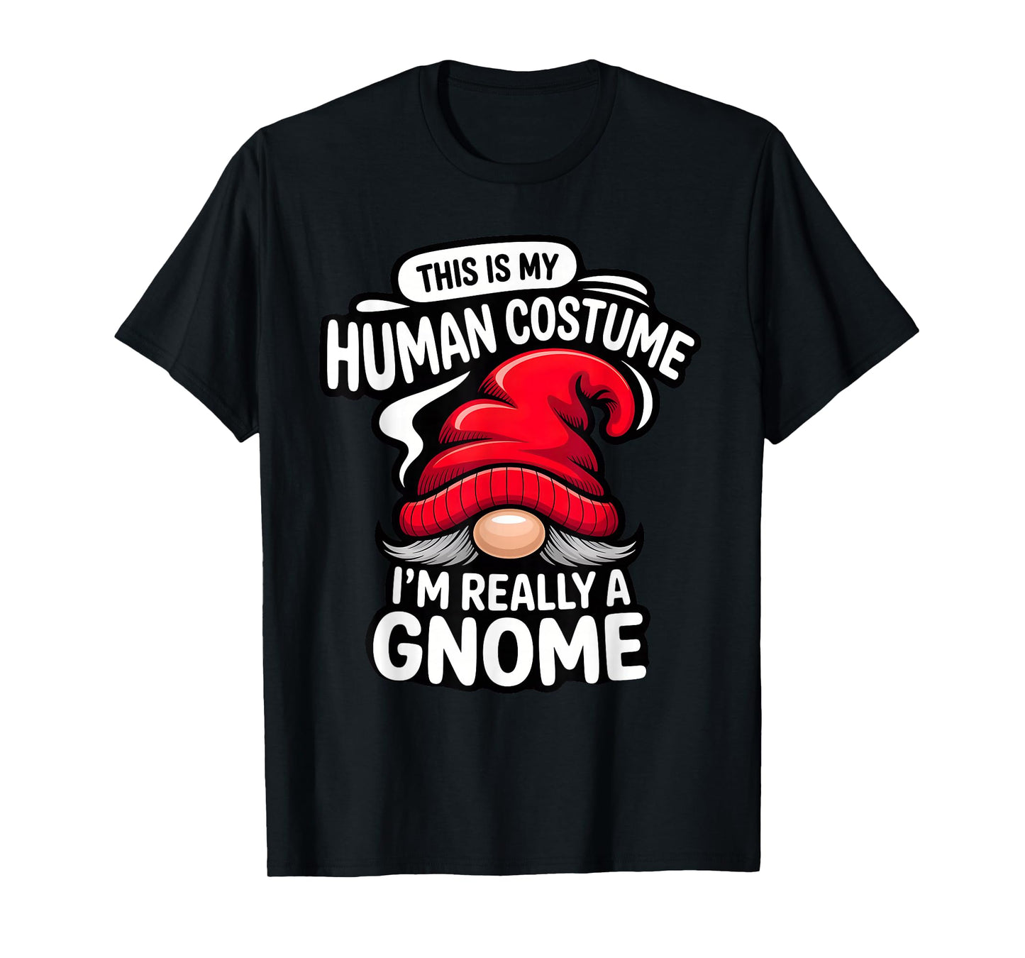 This is My Human Costume, I'm Really a gnome T-Shirt