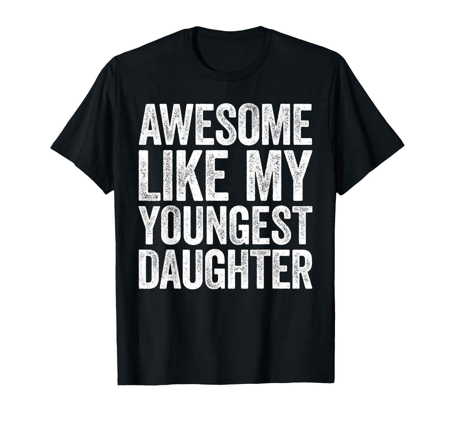 Awesome Like My Youngest Daughter Shirt Men Dad Fathers Day T-Shirt