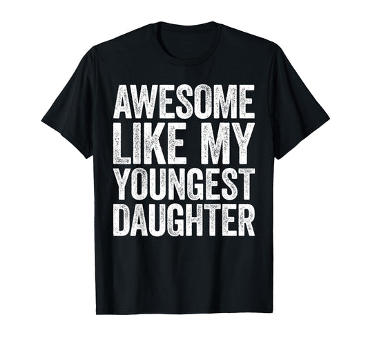 Awesome Like My Youngest Daughter Shirt Men Dad Fathers Day T-Shirt
