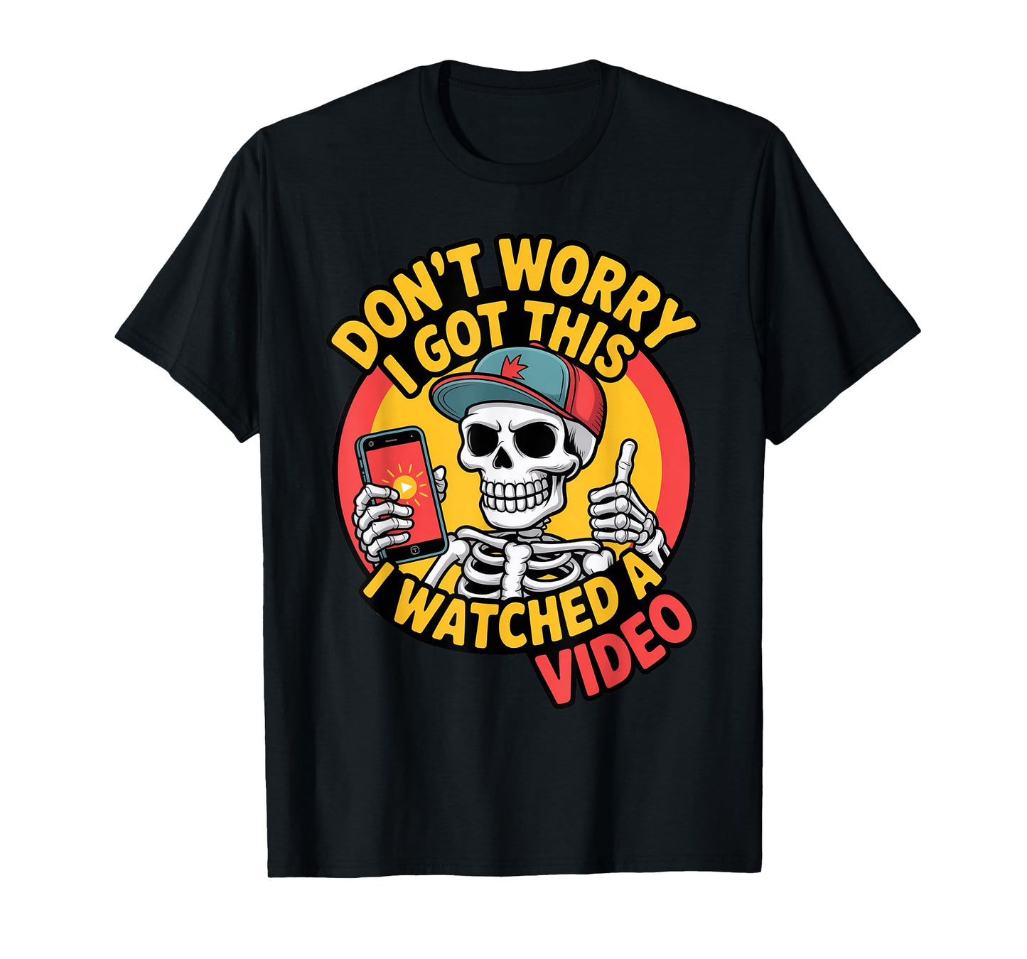 Funny Don't Worry Skeleton Dad I Got This I Watched a Video T-Shirt