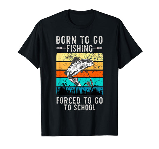 Born to Go Fishing Forced School Funny Men Women Kids Boys T-Shirt