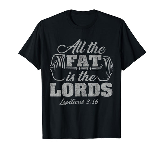 All the Fat is the Lords Funny Christian Workout Gym T-Shirt