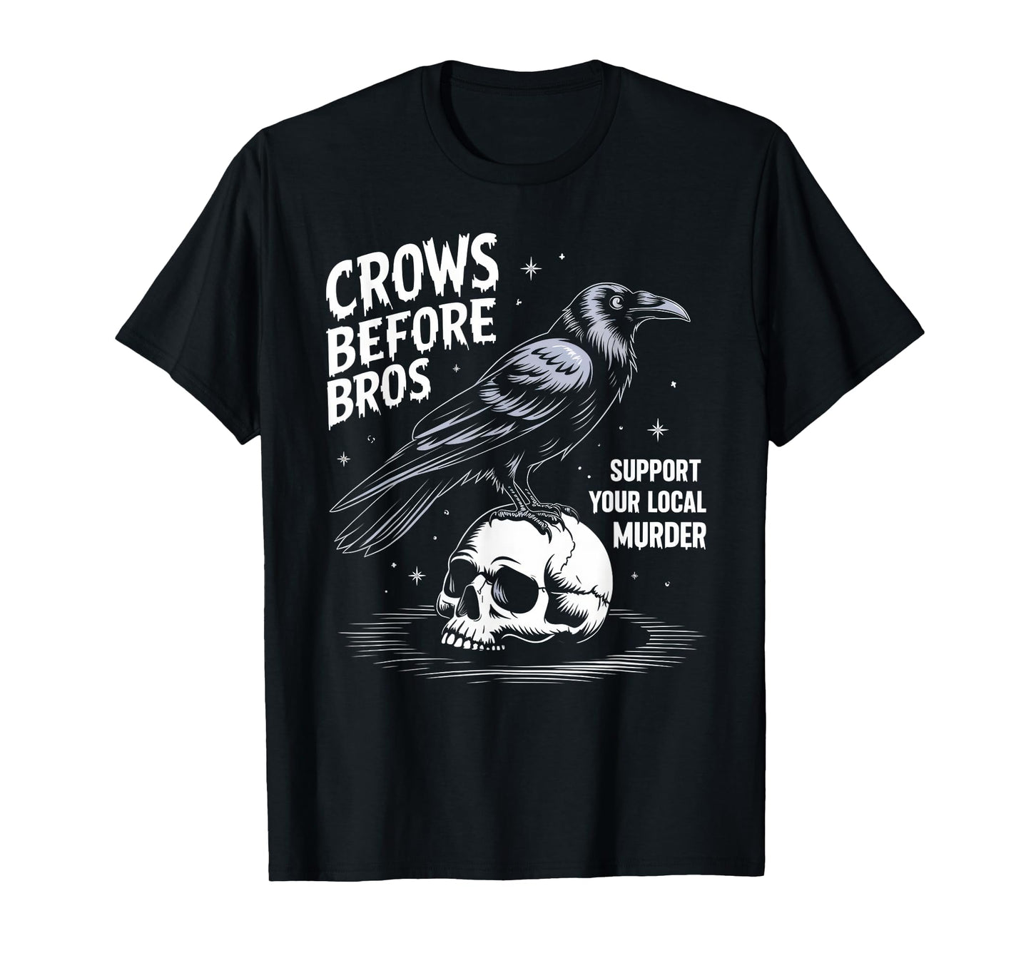 Crows Before Bros Support Your Local Murder Halloween T-Shirt