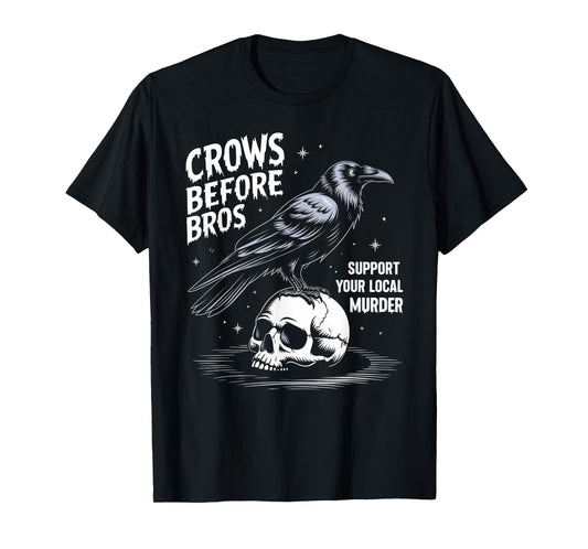 Crows Before Bros Support Your Local Murder Halloween T-Shirt