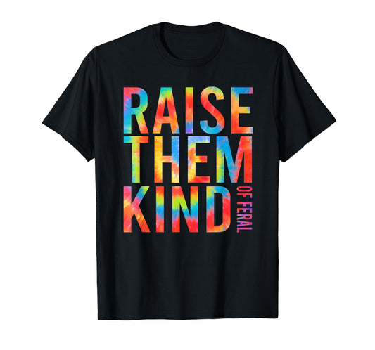 Raise Them Kind Of Feral Funny Quote T-Shirt