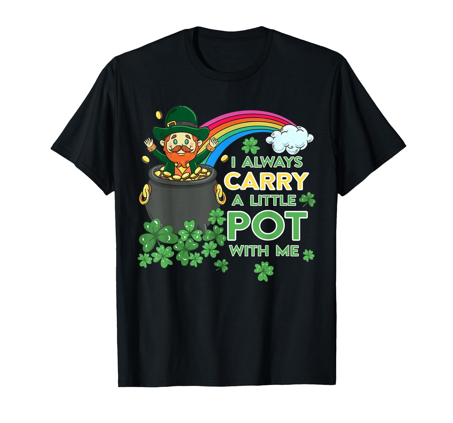 I Always Carry Little Pot with Me Funny Men Women T-Shirt