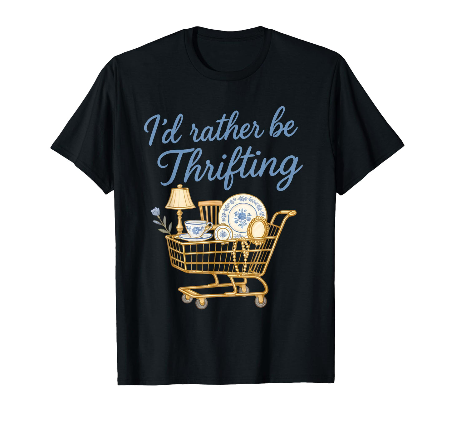 I'd Rather Be Thrifting Vintage Shopping Quote Thrift Funny T-Shirt