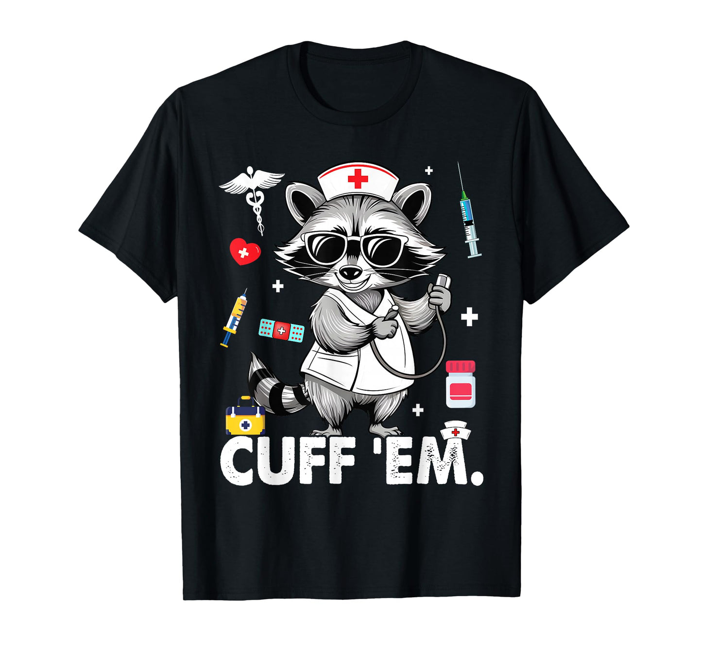 Cuff Em Practitioner, Raccoon Nurse Appreciation T-Shirt