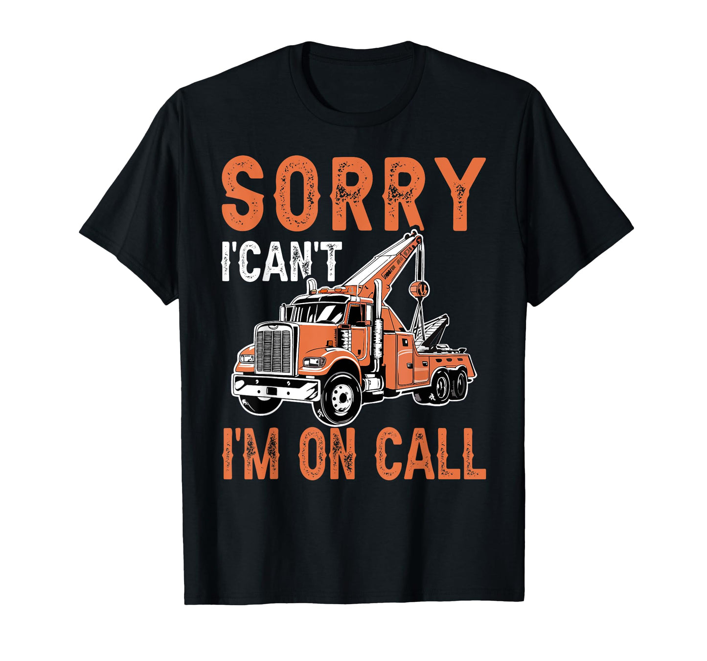 Sorry I Can't I'm On Call Funny Tow Truck Driver Trucking T-Shirt