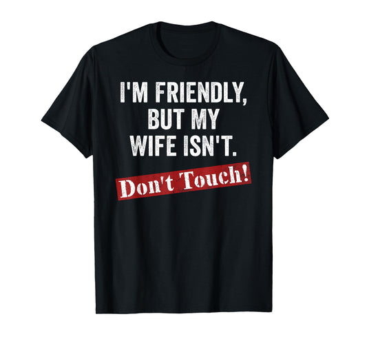 Retro I'm Friendly But My Wife Isn't Don't Touch Funny Wife T-Shirt