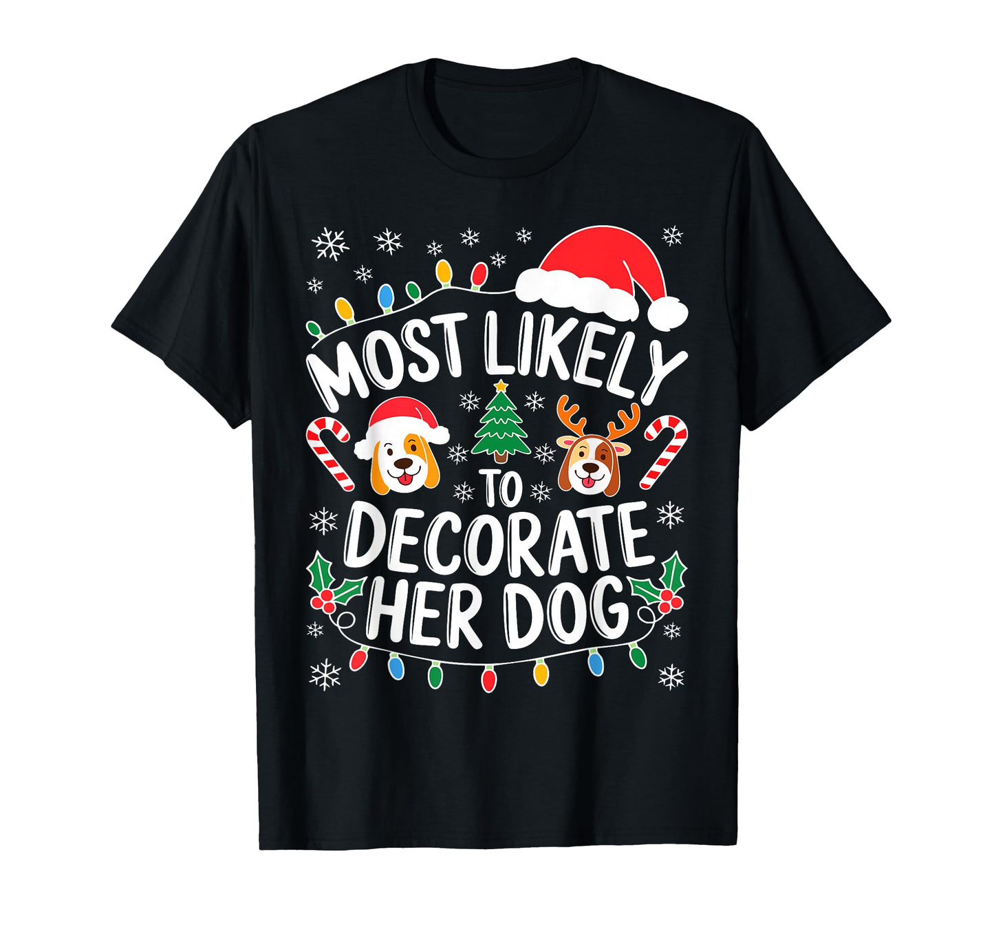 Most Likely to Decorate Her Dog Shirt Family Christmas T-Shirt
